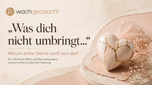 Mehr über den Artikel erfahren „Was dich nicht umbringt…“ – Die emotionale Hornhaut der Gesellschaft oder: Warum echte Stärke sanft sein darf