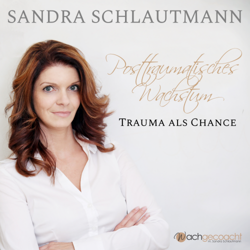 Posttraumatisches Wachstum - Trauma als Chance